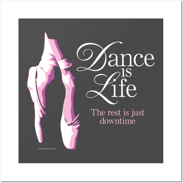 Dance is Life Wall Art by eBrushDesign